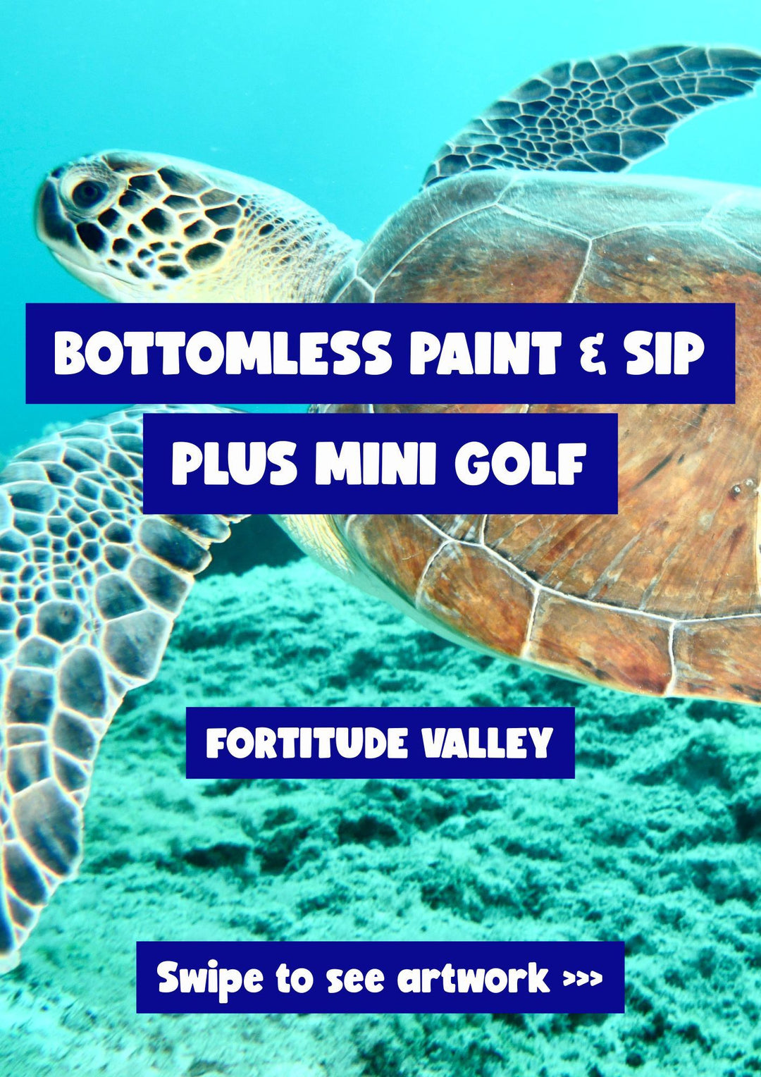 Tortoise underwater with promotional text for Bottomless Paint & Sip and Mini Golf in Fortitude Valley.