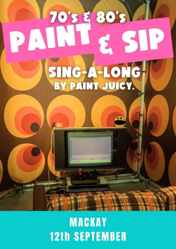 70s & 80s PAINT AND SIP 12TH SEPTEMBER MACKAY NQ 6PM