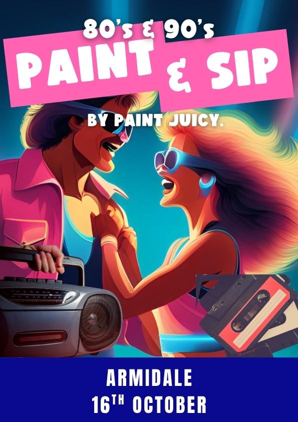 80s & 90s PAINT AND SIP 16TH OCTOBER ARMIDALE NSW 6PM