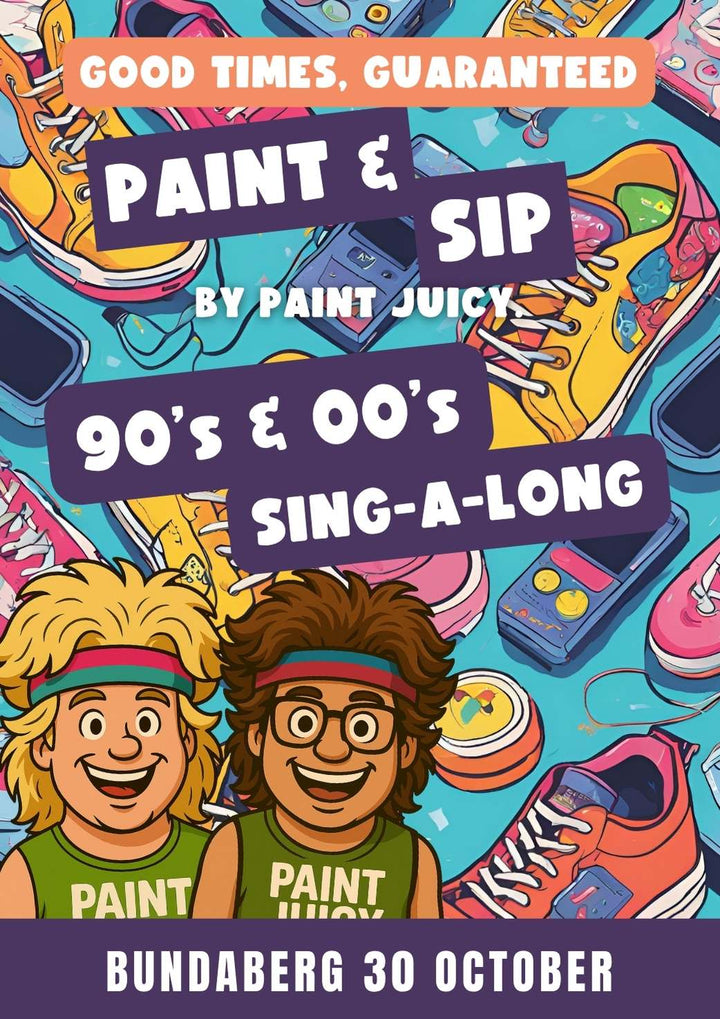90s & 00s SINGALONG PAINT AND SIP 30TH OCTOBER BUNDABERG NQ 6PM