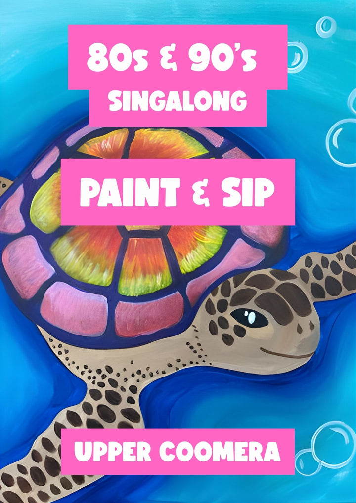 80s & 90s SINGALONG PAINT AND SIP 15TH MAY UPPER COOMERA GOLD COAST 6PM