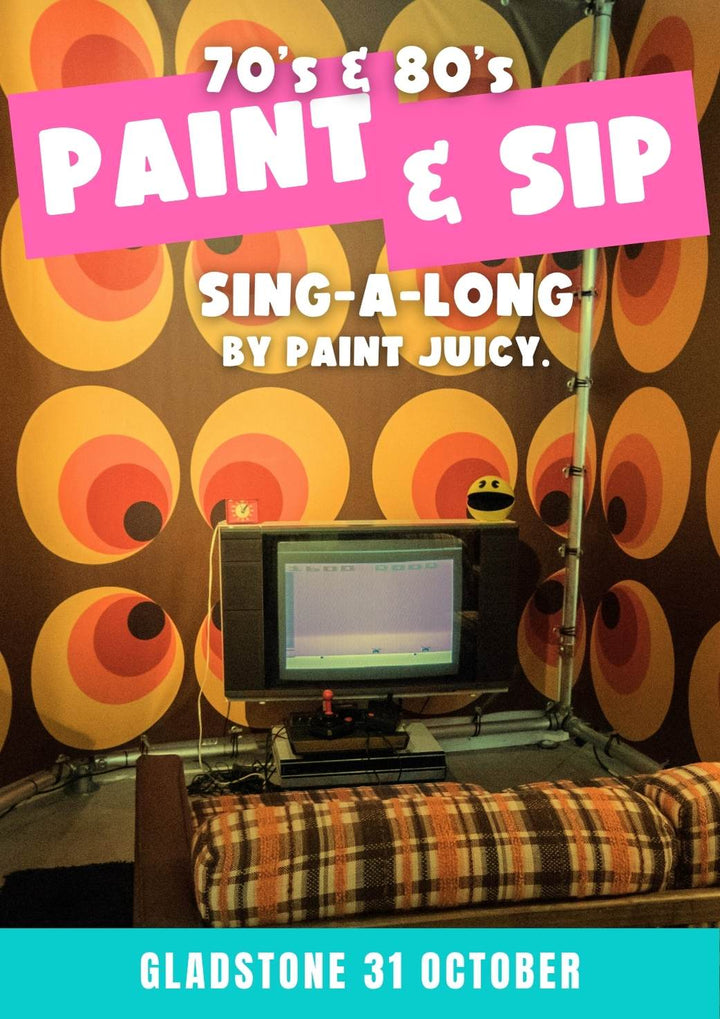 70s & 80s PAINT AND SIP SINGALONG 31ST OCTOBER GLADSTONE NQ 6PM